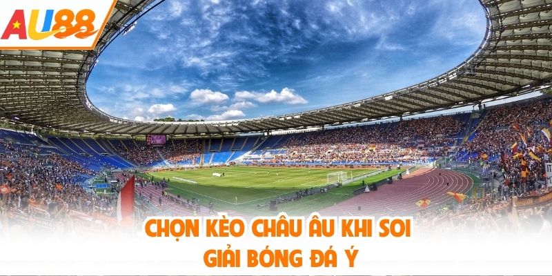 Chọn kèo châu Âu khi soi giải bóng đá Ý