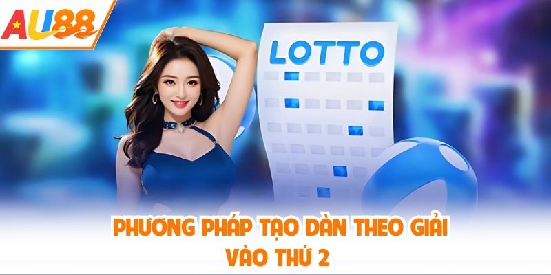 Phương pháp tạo dàn theo giải vào thứ 2